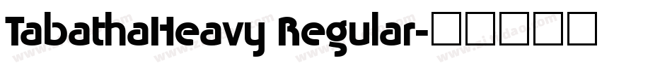TabathaHeavy Regular字体转换